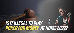 Is It Illegal to Play Poker for Money at Home in 2025?