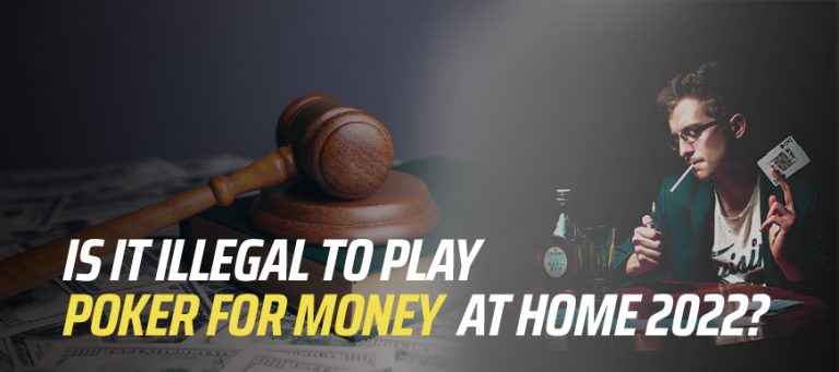 Is It Illegal To Play Poker For Money At Home In 2023 is-it-illegal-to-play-poker-for-money-at-home-in-2023